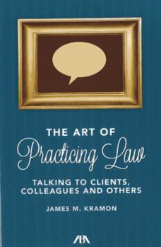 Paperback The Art of Practicing Law: Talking to Clients and Colleagues Book