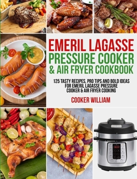 Paperback Emeril Lagasse Pressure Cooker & Air Fryer Cookbook: 125 Tasty Recipes, Pro Tips and Bold Ideas for Emeril Lagasse Pressure Cooker & Air Fryer Cooking Book