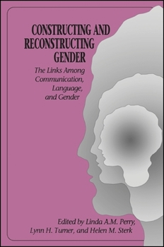 Paperback Constructing and Reconstructing Gender: The Links Among Communication, Language, and Gender Book