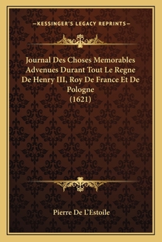 Paperback Journal Des Choses Memorables Advenues Durant Tout Le Regne De Henry III, Roy De France Et De Pologne (1621) [French] Book