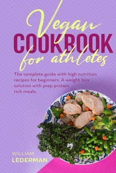 Paperback Vegan Cookbook for Athletes: The complete guide with high nutrition recipes for beginners. A weight loss solution with prep protein rich meals [Large Print] Book