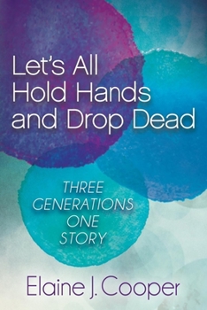 Paperback Let's All Hold Hands and Drop Dead: Three Generations One Story Book