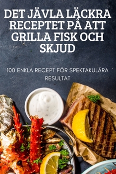 Paperback Det Jävla Läckra Receptet På Att Grilla Fisk Och Skjud [Swedish] Book