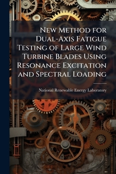 Paperback New Method for Dual-Axis Fatigue Testing of Large Wind Turbine Blades Using Resonance Excitation and Spectral Loading Book