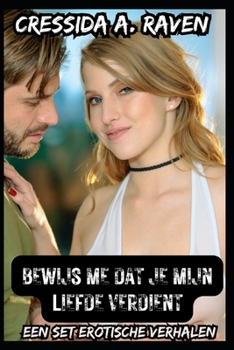Bewijs me dat je mijn liefde verdient - Een set erotische verhalen