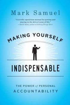Hardcover Making Yourself Indispensable: The Power of Personal Accountability Book