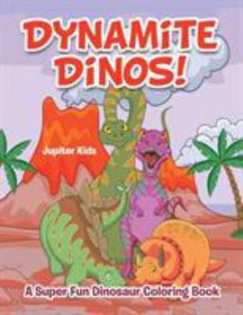 Paperback Dynamite Dinos! A Super Fun Dinosaur Coloring Book