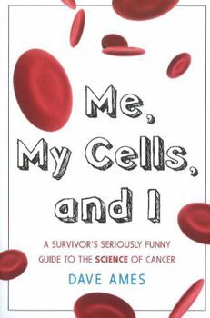 Paperback Me, My Cells and I: A Survivor's Seriously Funny Guide to the Science of Cancer Book