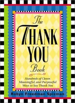 Hardcover The Thank You Book: Hundreds of Clever, Meaningful, and Purposeful Ways to Say Thank You Book