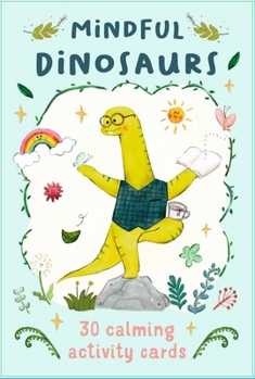 Mindful Dinosaurs: 30 calming activity cards - Swapna Haddow