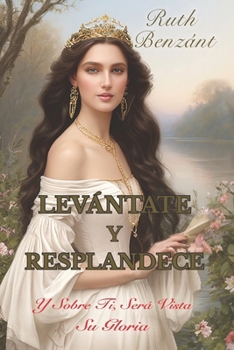 Paperback Levantate Y Resplandece: Y Sobre Ti, Sera Vista Su Gloria [Spanish] Book