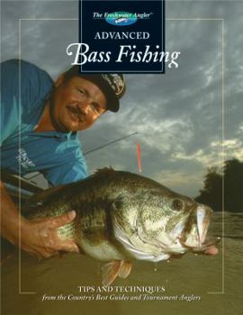 Hardcover Advanced Bass Fishing: Tips and Techniques from the Country's Best Guides and Tournament Anglers Book