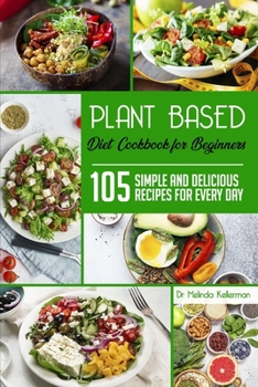 Paperback Plant-Based Diet Cookbook for Beginners: 105 simple and delicious recipes for every day Book