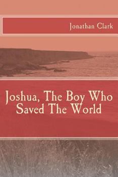 Paperback Joshua, The Boy Who Saved The World Book