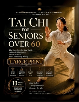 Tai Chi for Seniors Over 60: The Easy, Step-by-Step Guide to Gentle Movement, Better Balance, and Calm at Any Ability