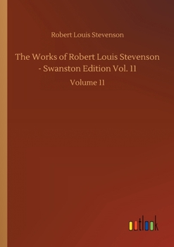 Paperback The Works of Robert Louis Stevenson - Swanston Edition Vol. 11: Volume 11 Book