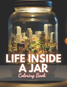 Paperback Life Inside a Jar Coloring Book: 100+ Exciting and Beautiful Designs for All Ages Book