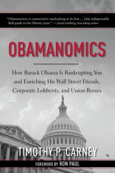 Hardcover Obamanomics: How Barack Obama Is Bankrupting You and Enriching His Wall Street Friends, Corporate Lobbyists, and Union Bosses Book
