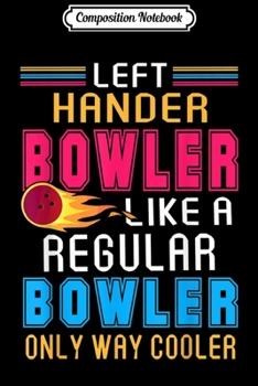 Paperback Composition Notebook: Bowling Left Handed Bowler Funny Team Gift Leftie Journal/Notebook Blank Lined Ruled 6x9 100 Pages Book