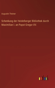 Hardcover Schenkung der Heidelberger Bibliothek durch Maximilian I. an Papst Gregor XV. [German] Book