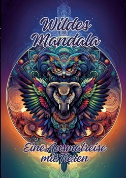 Wildes Mandala: Eine Ausmalreise mit Tieren