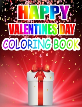 Happy Valentine Day Coloring Book: An Adult Coloring Book with Beautiful Flowers, Adorable Animals, and Romantic Heart Designs