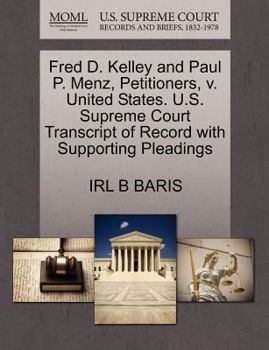 Paperback Fred D. Kelley and Paul P. Menz, Petitioners, V. United States. U.S. Supreme Court Transcript of Record with Supporting Pleadings Book