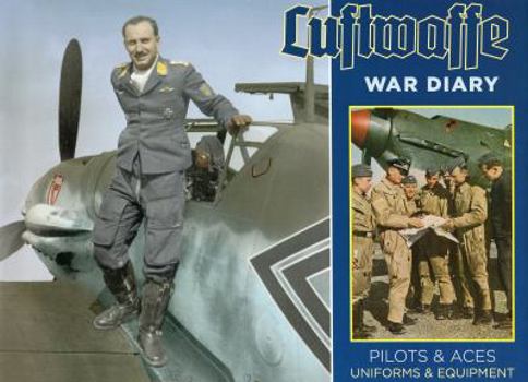 Hardcover Luftwaffe War Diary: Pilots & Aces: Uniforms & Equipment Book
