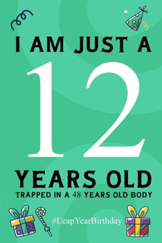 Paperback I am just a 12 years old: 48 Year Old Birthday - Leap Day - 2020 Leap Year Birthday Gift Book