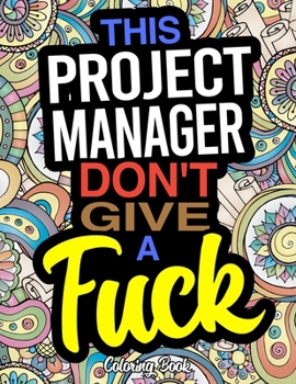 Paperback This Project Manager Don't Give A Fuck Coloring Book: A Coloring Book For Project Managers Book