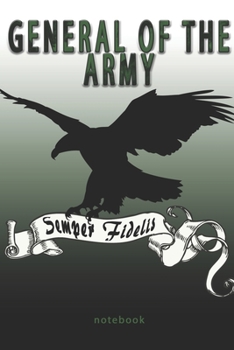 General of the Army - Semper Fidelis - Notebook: This Notebook is specially for  General of the Army. 100 pages with dot lines. Unique Notebook for ... as a Gift or a on duty diary or on a mission
