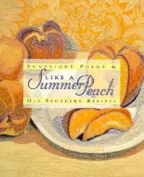 Hardcover Like a Summer Peach: Sunbright Poems and Old Southern Recipes Book