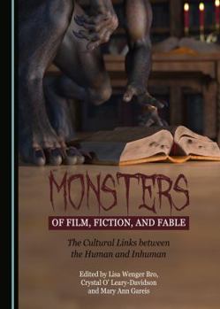 Hardcover Monsters of Film, Fiction, and Fable: The Cultural Links Between the Human and Inhuman Book