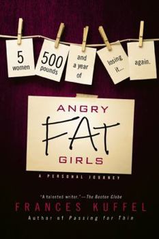 Hardcover Angry Fat Girls: 5 Women, 500 Pounds and a Year of Losing It...Again Book
