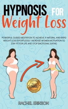 Hypnosis for weight loss: Powerful Guided Meditation to Achieve a Natural and Rapid Weight Loss Effortlessly. Increase Women Motivation to Stay Fit for Life and Stop Emotional Eating.