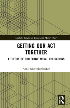 Hardcover Getting Our Act Together: A Theory of Collective Moral Obligations Book