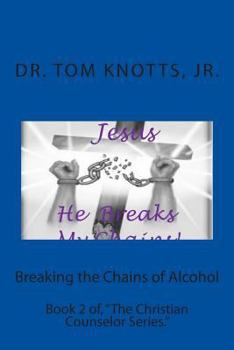 Paperback Breaking the Chains of Alcohol: Book 2 of, "The Christian Counselor Series." Book