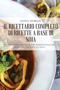 Paperback Il Ricettario Completo Di Ricette a Base Di Soia [Italian] Book