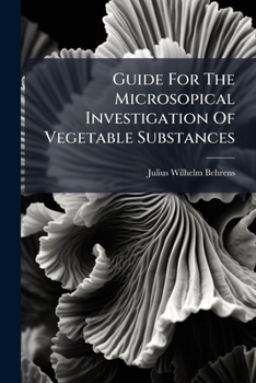 Paperback Guide For The Microsopical Investigation Of Vegetable Substances Book