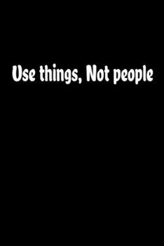 Use things Not people Journal: notebook, composition book and journal - Large (6 x 9 Inches) - 120page-