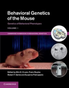 Behavioral Genetics of the Mouse: Volume 1, Genetics of Behavioral Phenotypes - Book  of the Cambridge Handbooks in Behavioral Genetics