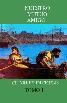Paperback Nuestro Mutuo Amigo: Tomo I (Ilustrado) [Spanish] Book