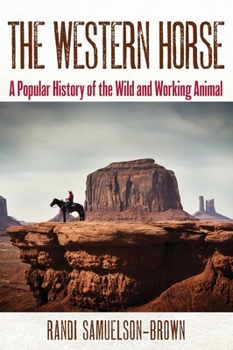 Paperback The Western Horse: A Popular History of the Wild and Working Animal Book