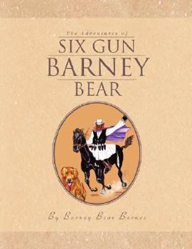Paperback The Adventures of Six Gun Barney Bear Book