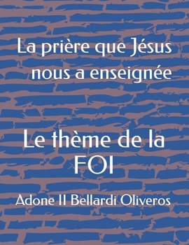 Paperback La prière que Jésus nous a enseignée: Le thème de la FOI [French] Book