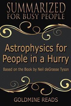 Paperback Summary: Astrophysics for People in a Hurry - Summarized for Busy People: Based on the Book by Neil Degrasse Tyson Book