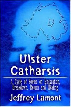 Paperback Ulster Catharsis: A Cycle of Poems on Emigration, Breakdown, Return and Healing Book