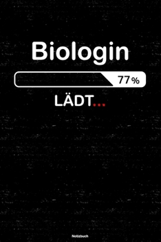 Biologin Lädt… Notizbuch: Biologin Journal DIN A5 liniert 120 Seiten Geschenk (German Edition)