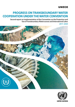Progress on Transboundary Water Cooperation Under the Water Convention: Second Report on Implementation of the Convention on the Protection and Use of ... and International Lakes 2017-2020