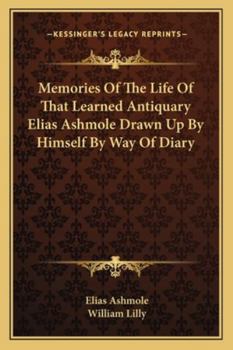 Paperback Memories Of The Life Of That Learned Antiquary Elias Ashmole Drawn Up By Himself By Way Of Diary Book